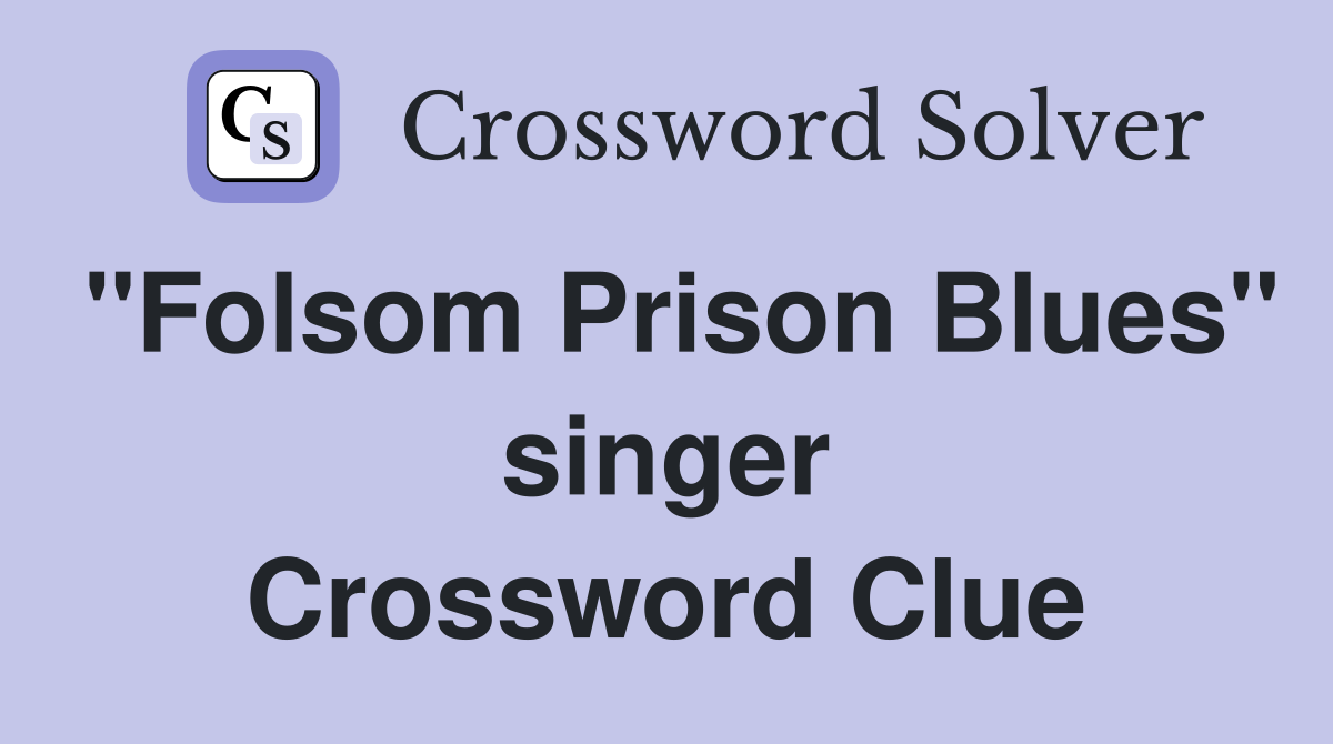 "Folsom Prison Blues" singer Crossword Clue