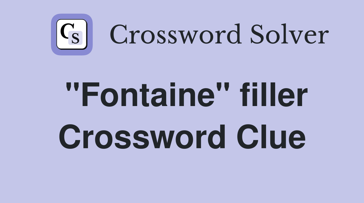 "Fontaine" filler Crossword Clue