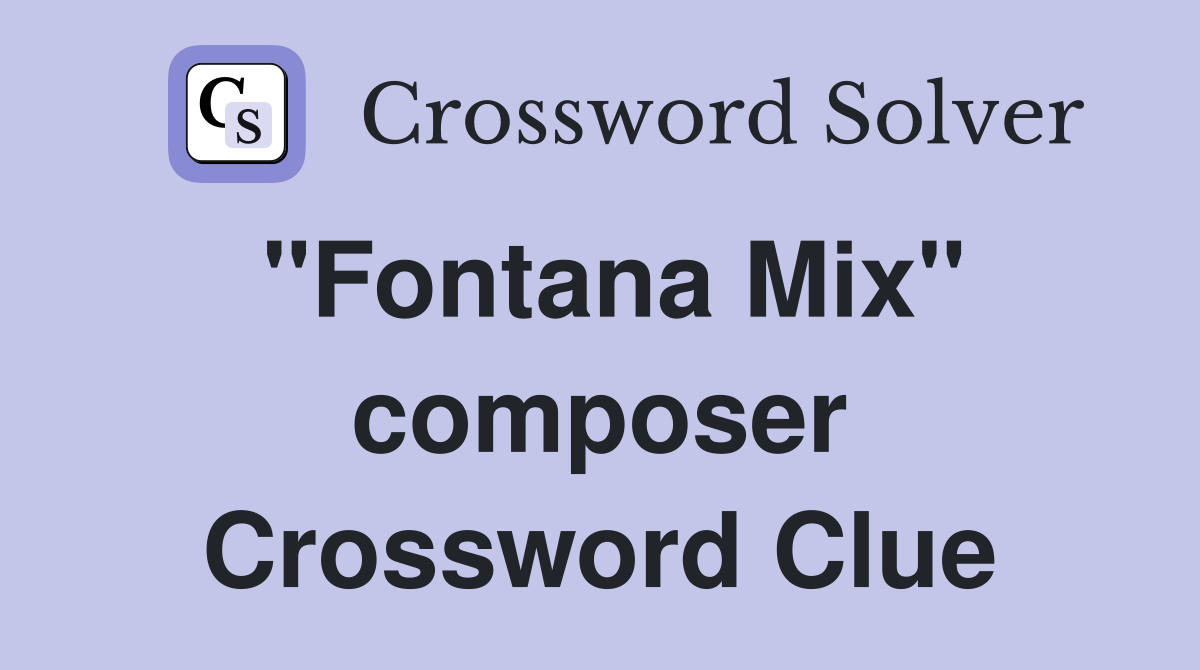 "Fontana Mix" composer Crossword Clue