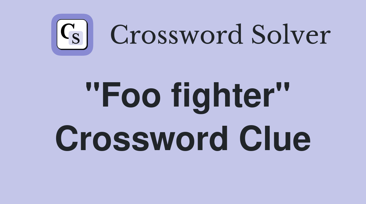 "Foo fighter" Crossword Clue