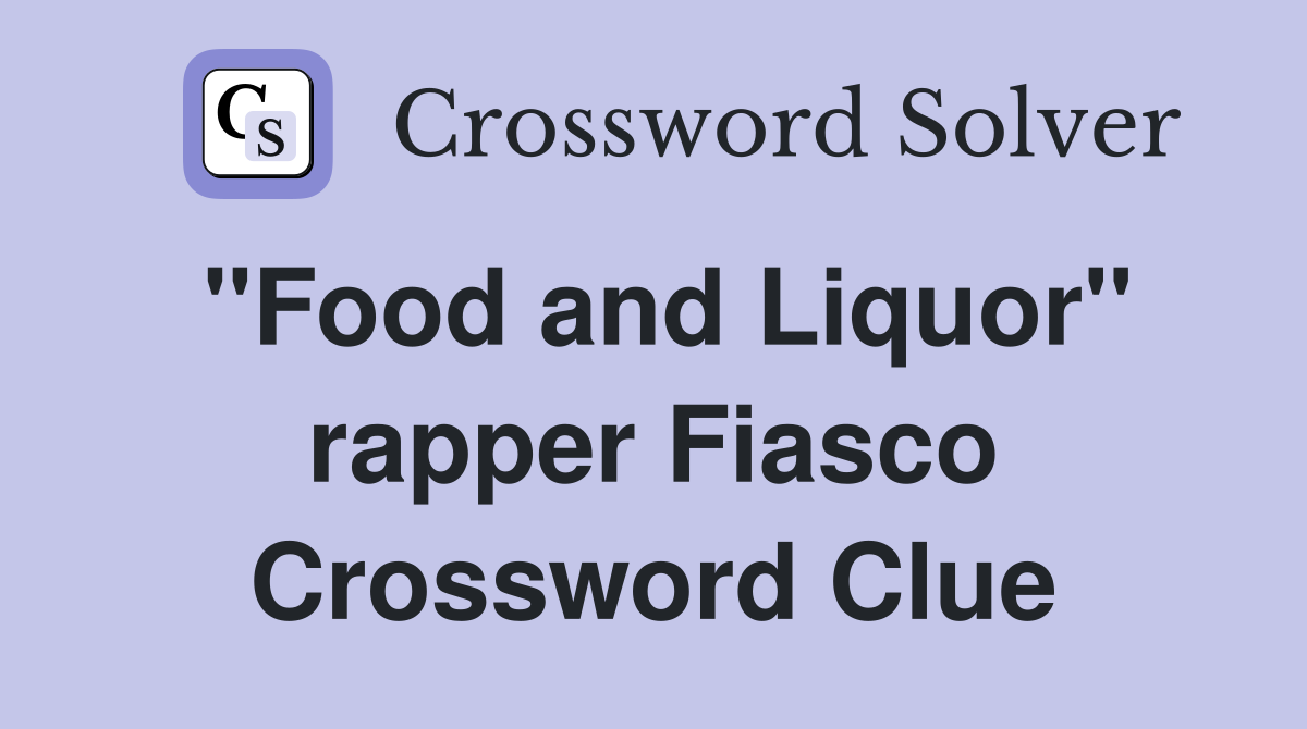 "Food and Liquor" rapper Fiasco Crossword Clue