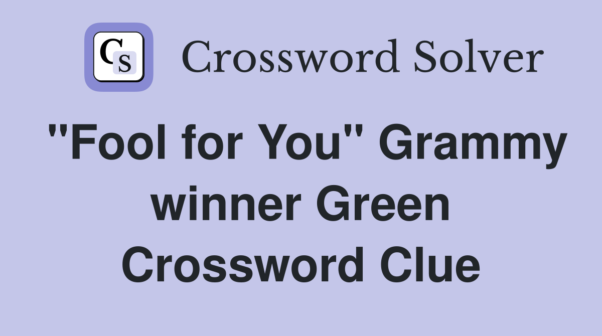 "Fool for You" Grammy winner Green Crossword Clue