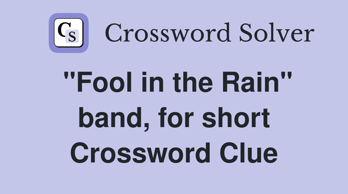 "Fool in the Rain" band, for short Crossword Clue