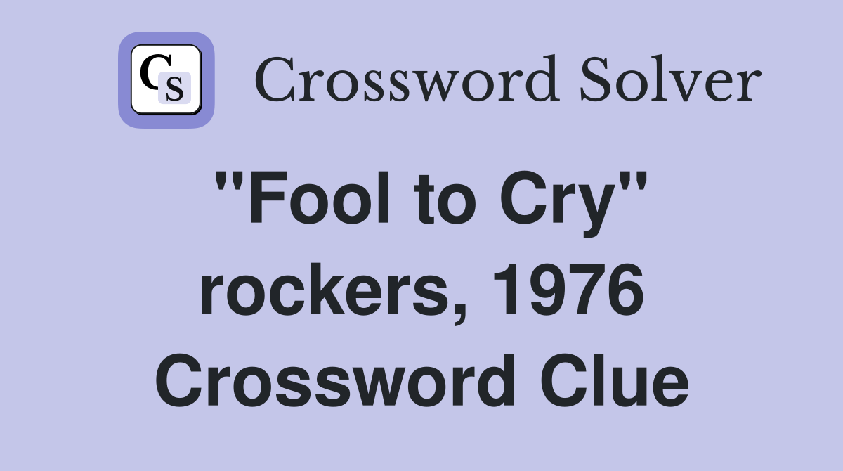 "Fool to Cry" rockers, 1976 Crossword Clue