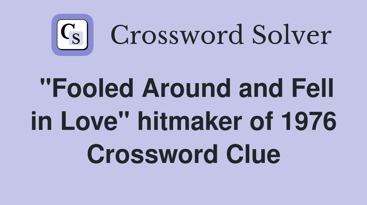 "Fooled Around and Fell in Love" hitmaker of 1976 Crossword Clue