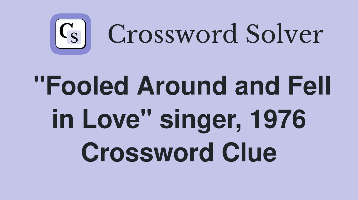 "Fooled Around and Fell in Love" singer, 1976 Crossword Clue