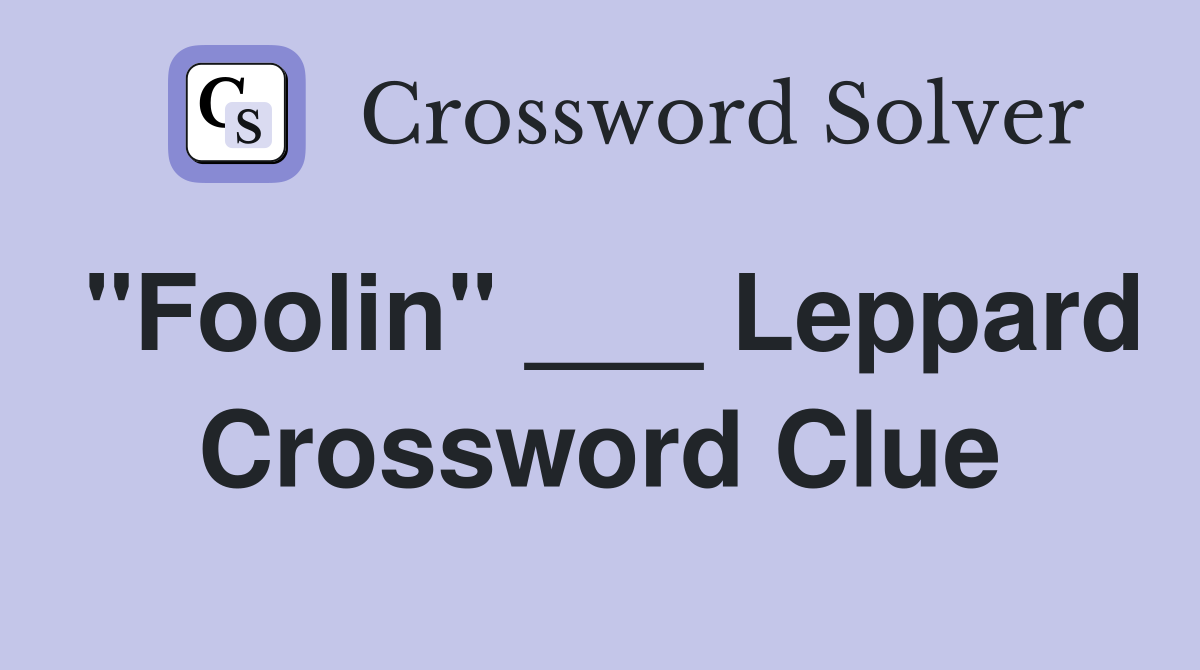 "Foolin" ___ Leppard Crossword Clue