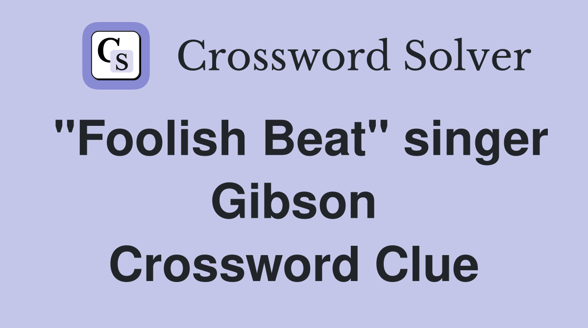 "Foolish Beat" singer Gibson Crossword Clue