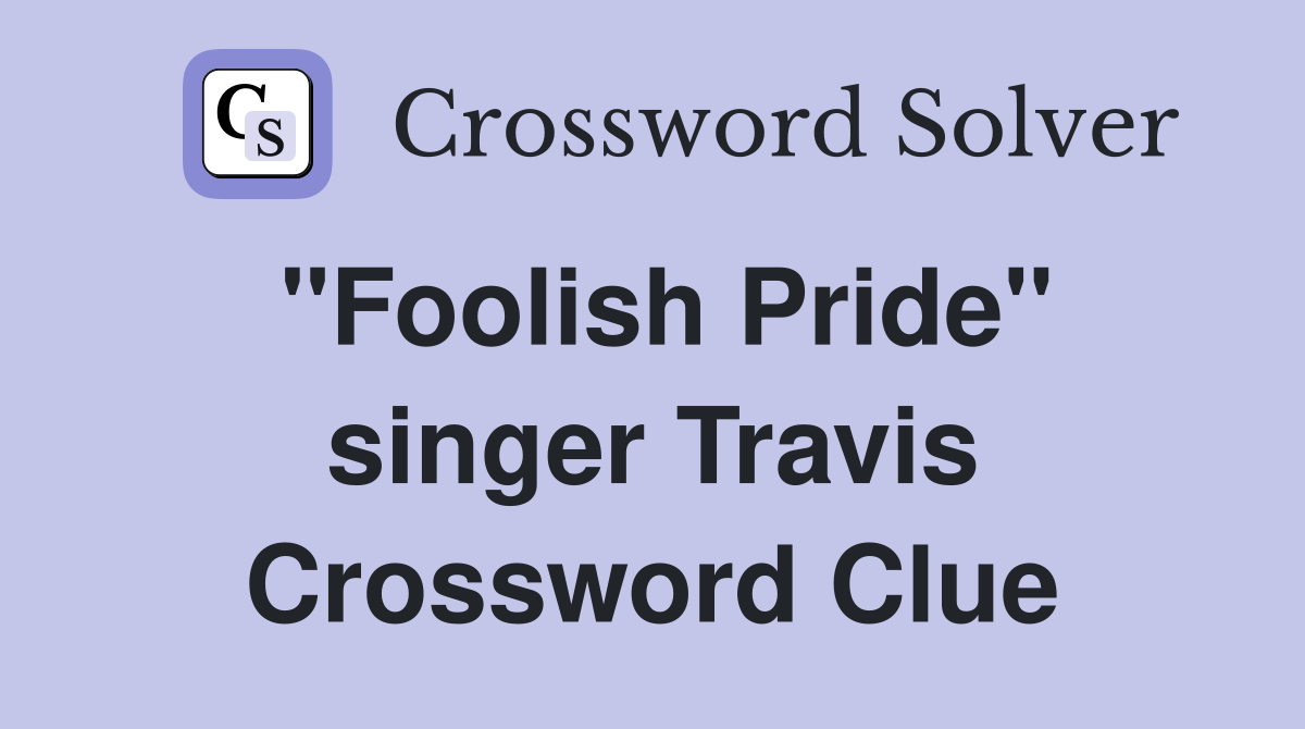 "Foolish Pride" singer Travis Crossword Clue