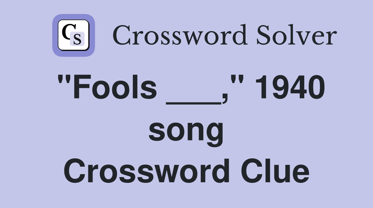 "Fools ___," 1940 song Crossword Clue