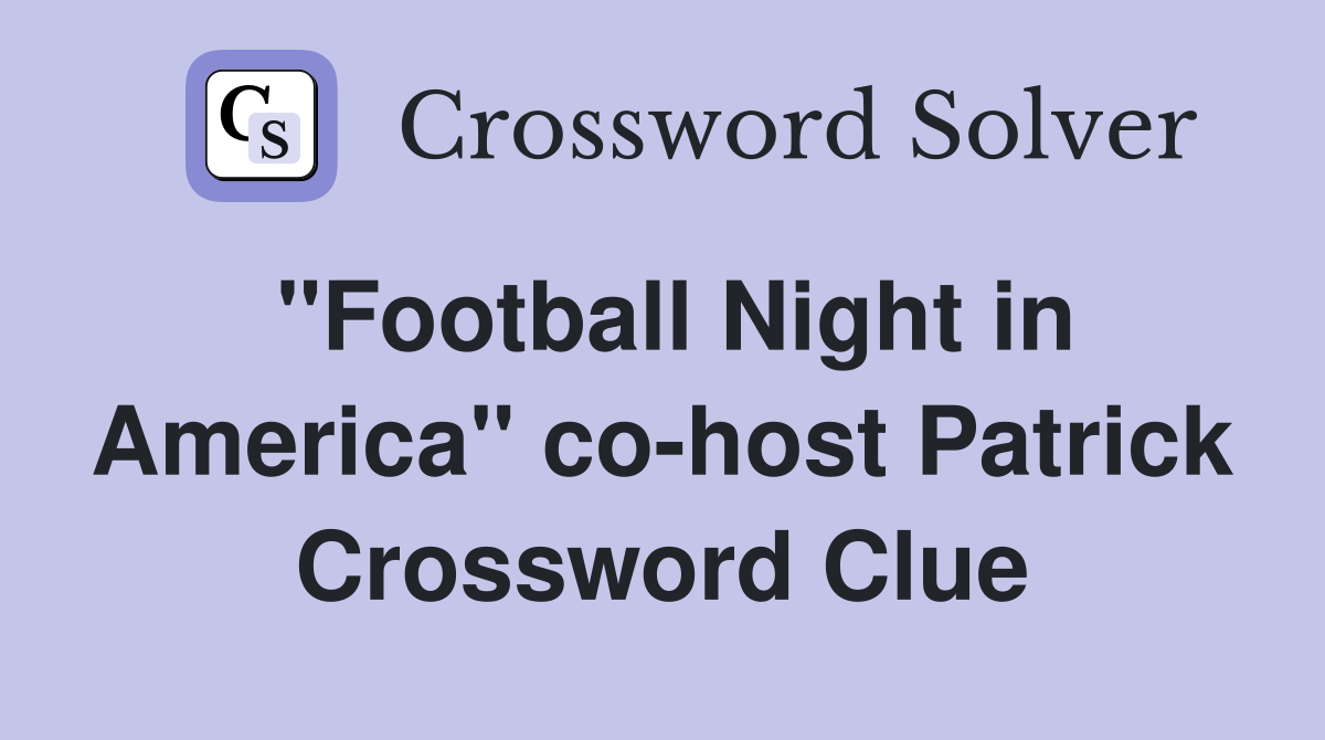 "Football Night in America" co-host Patrick Crossword Clue