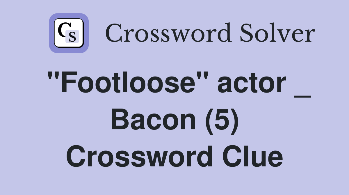 "Footloose" actor _ Bacon (5) Crossword Clue