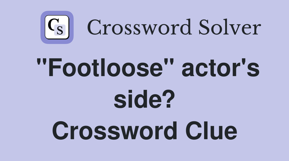 "Footloose" actor's side? Crossword Clue