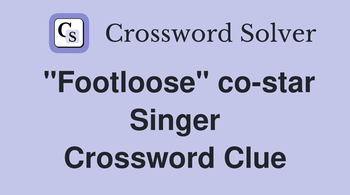 "Footloose" co-star Singer Crossword Clue