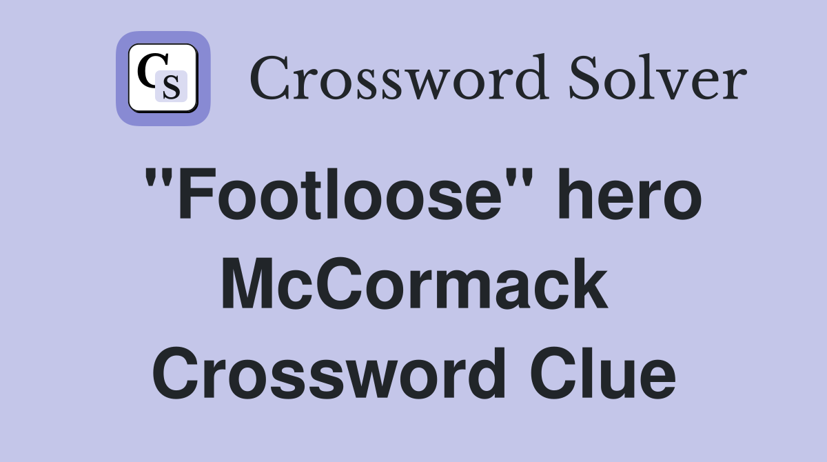 "Footloose" hero McCormack Crossword Clue