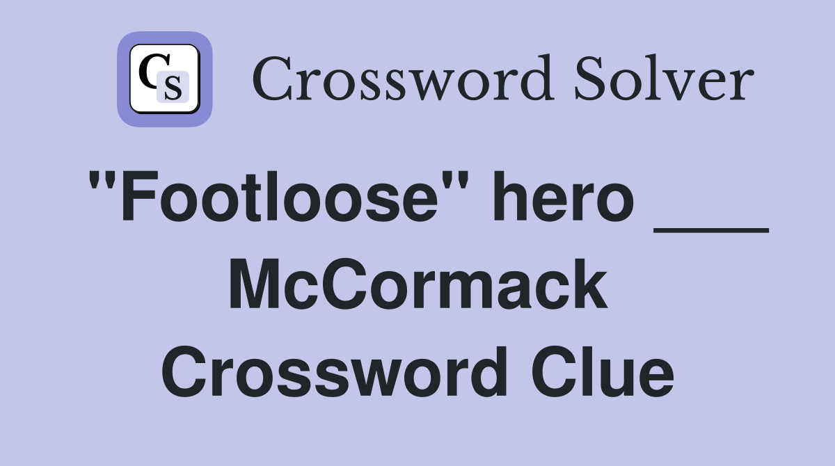 "Footloose" hero ___ McCormack Crossword Clue