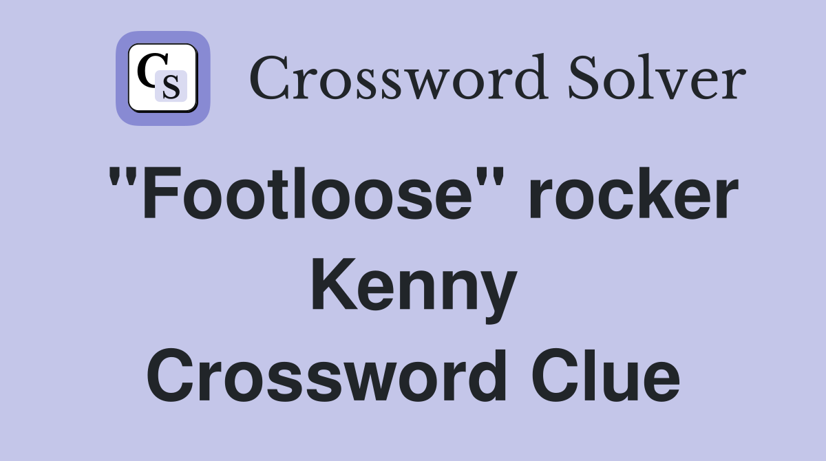 "Footloose" rocker Kenny Crossword Clue