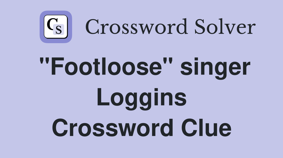 "Footloose" singer Loggins Crossword Clue