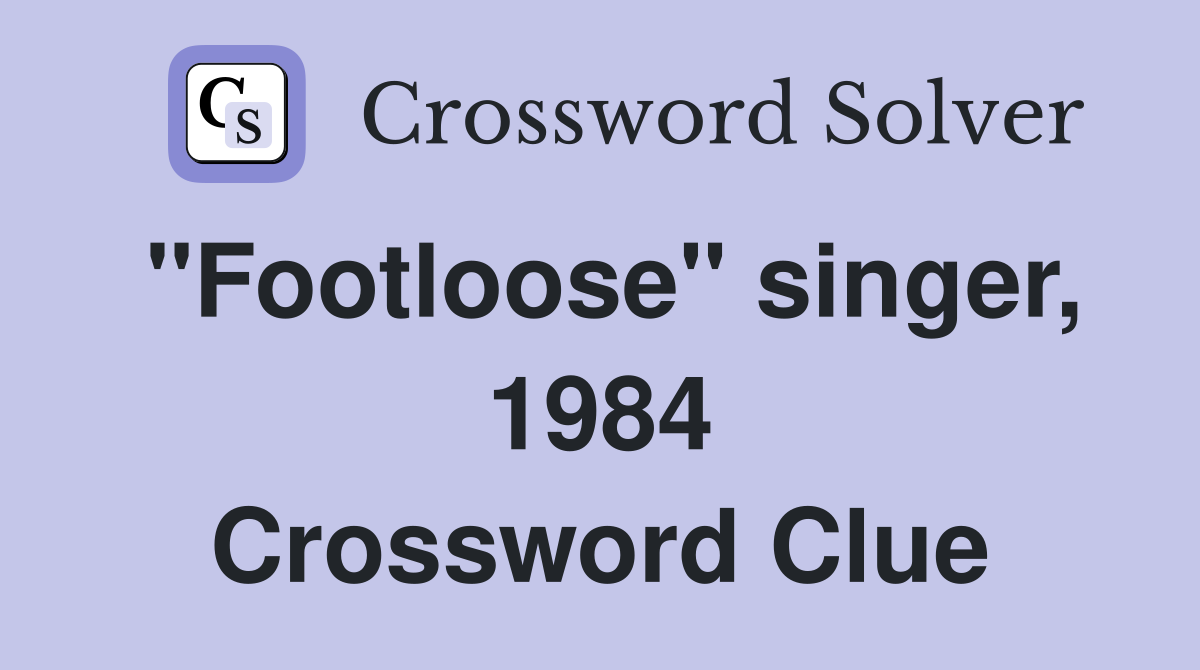 "Footloose" singer, 1984 Crossword Clue