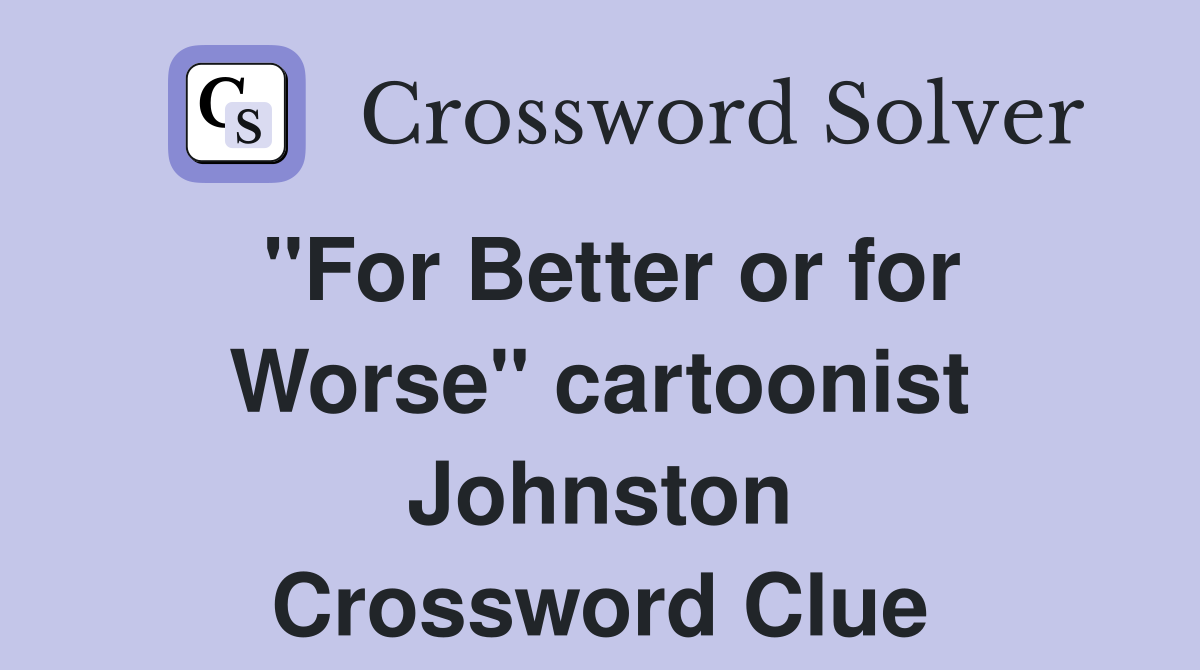 "For Better or for Worse" cartoonist Johnston Crossword Clue