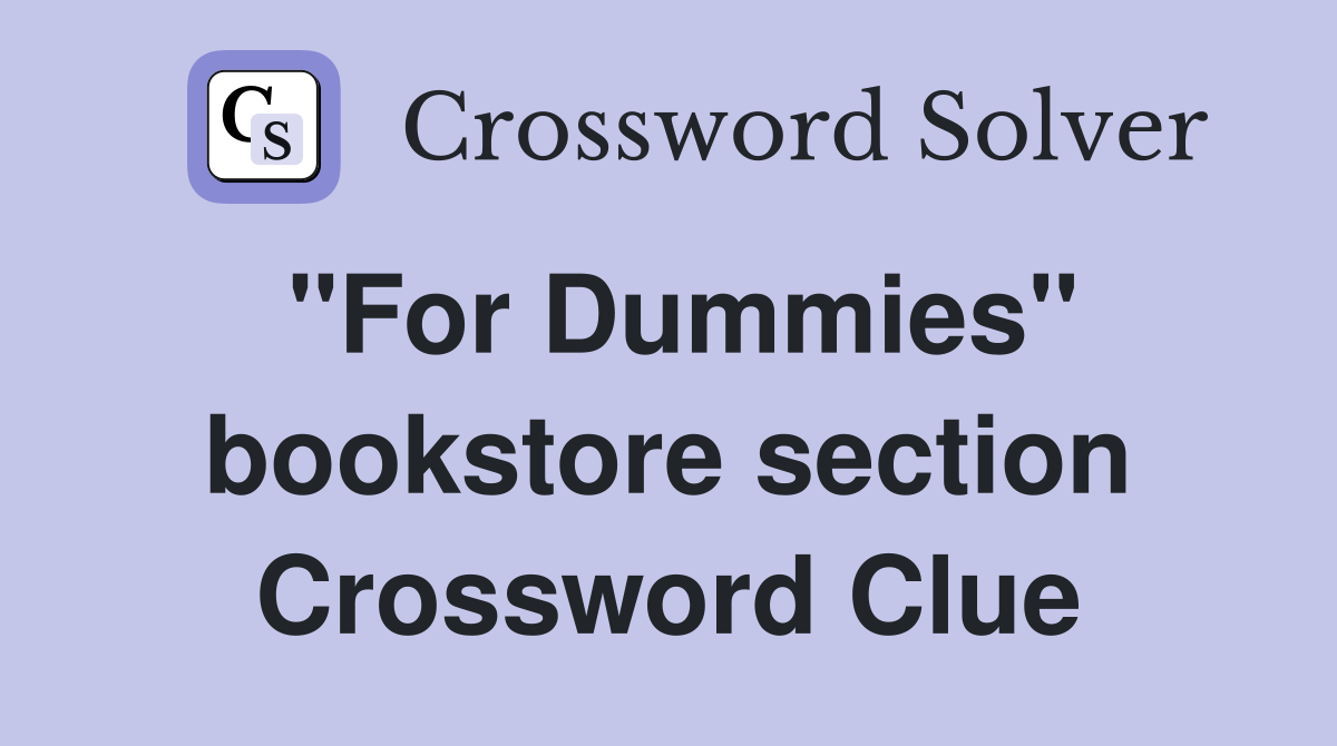 "For Dummies" bookstore section Crossword Clue