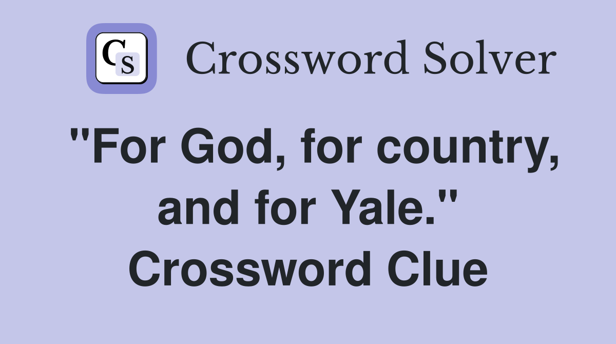 "For God, for country, and for Yale." Crossword Clue