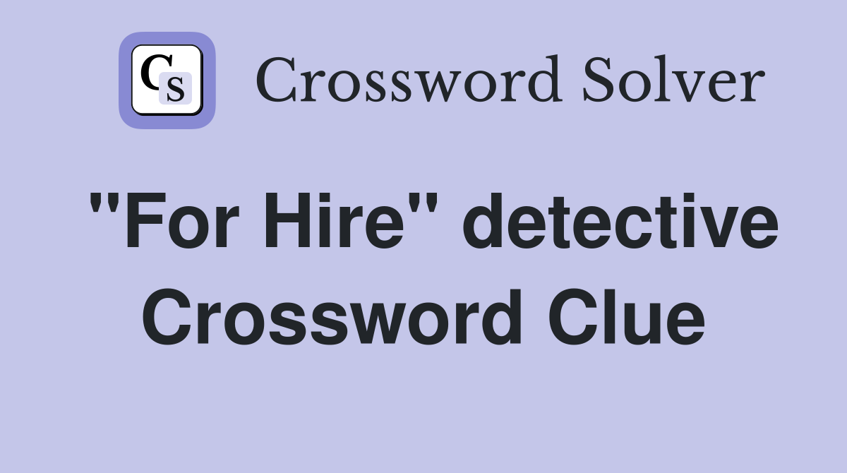 "For Hire" detective Crossword Clue