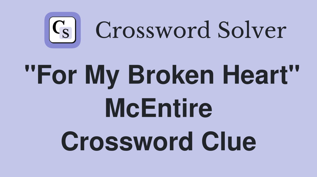 "For My Broken Heart" McEntire Crossword Clue