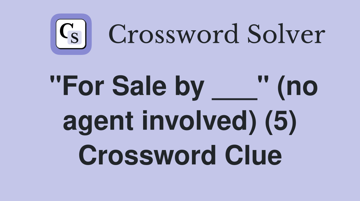 "For Sale by ___" (no agent involved) (5) Crossword Clue