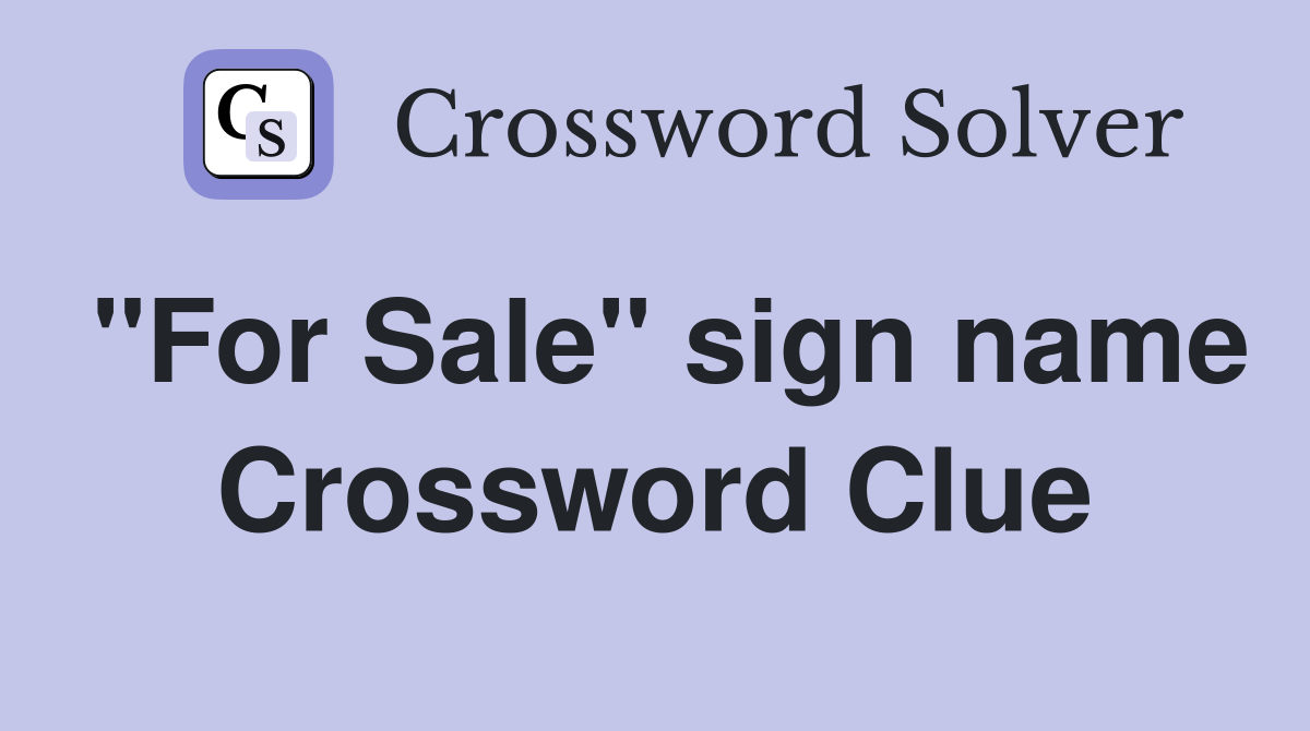 "For Sale" sign name Crossword Clue