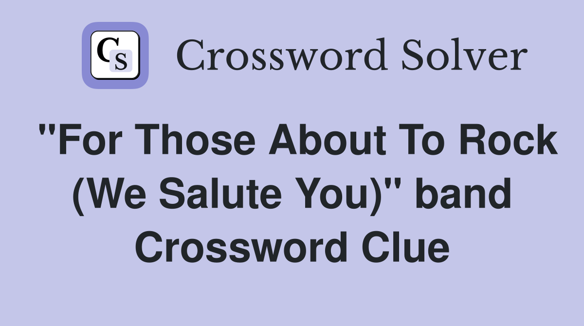 "For Those About To Rock (We Salute You)" band Crossword Clue