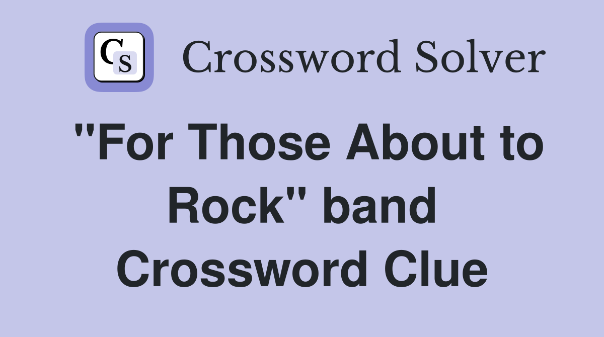 "For Those About to Rock" band Crossword Clue