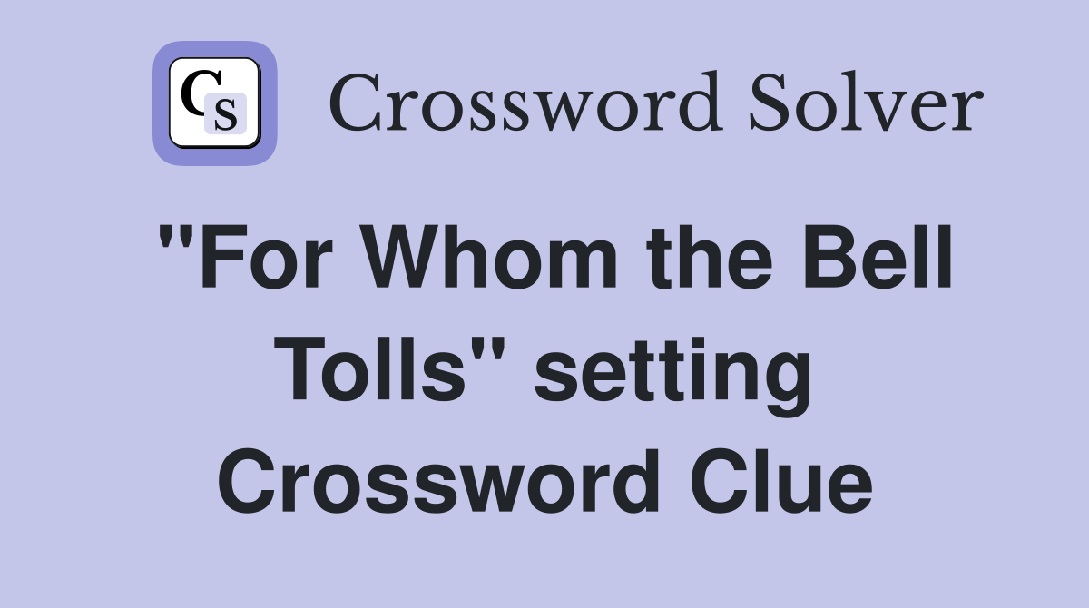 "For Whom the Bell Tolls" setting Crossword Clue