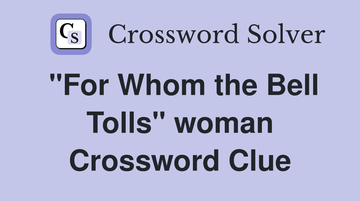 "For Whom the Bell Tolls" woman Crossword Clue