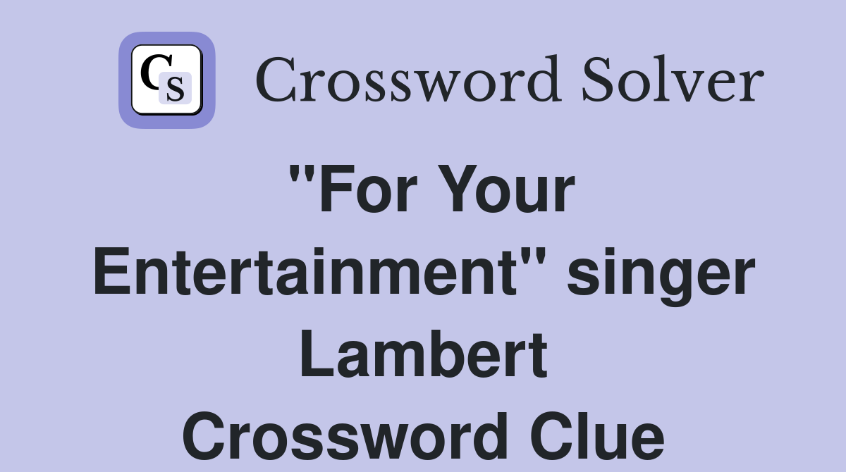 "For Your Entertainment" singer Lambert Crossword Clue
