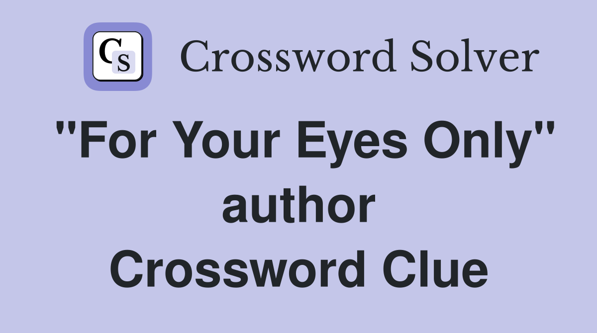 "For Your Eyes Only" author Crossword Clue
