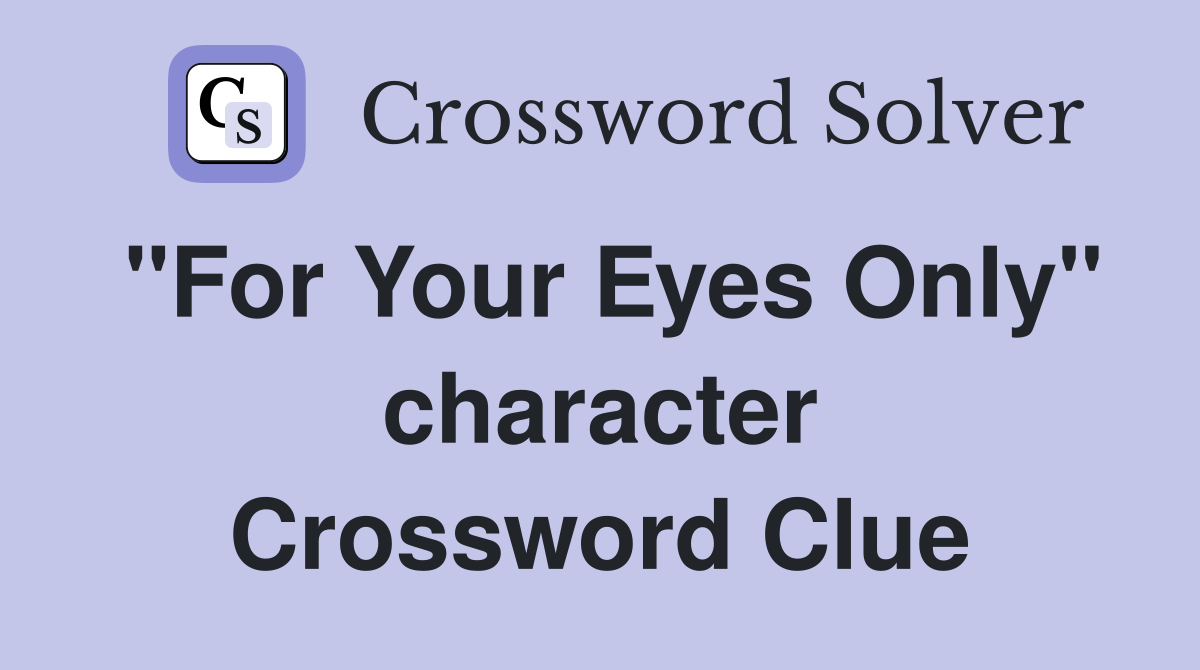 "For Your Eyes Only" character Crossword Clue