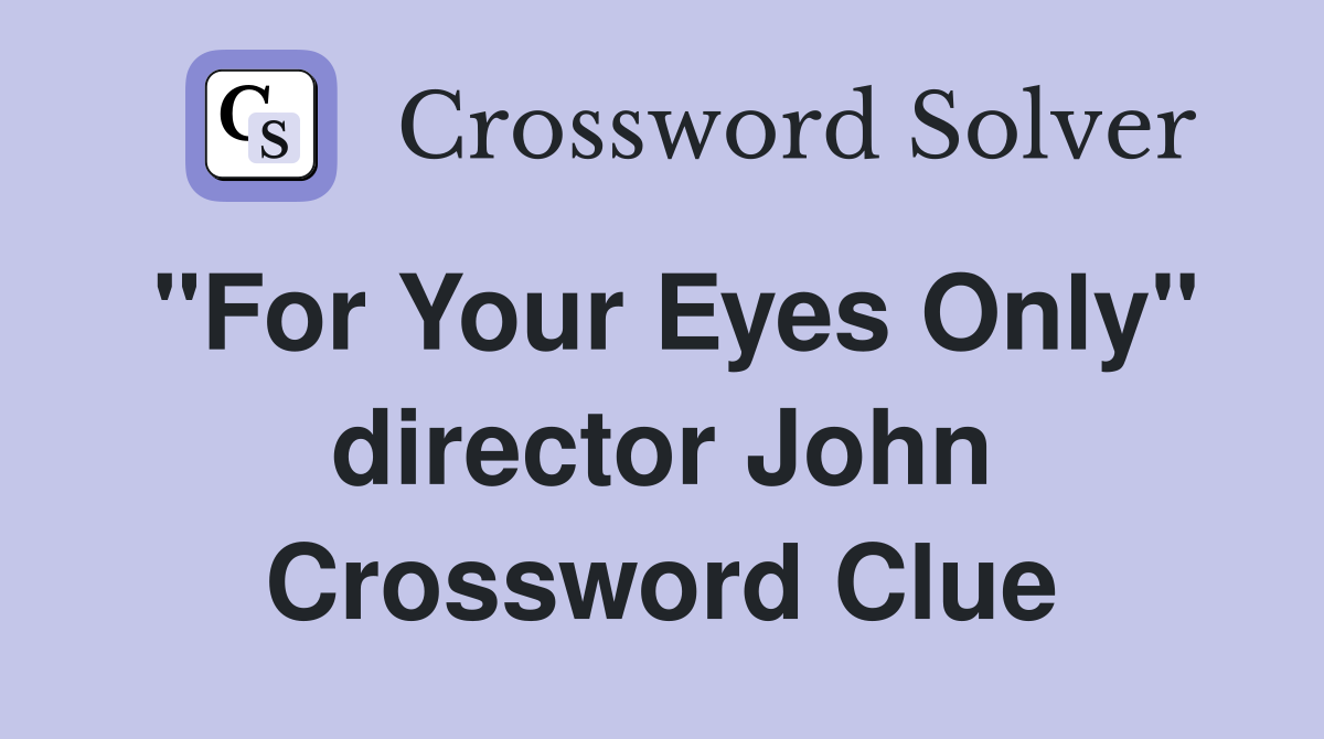 "For Your Eyes Only" director John Crossword Clue