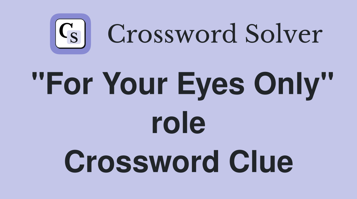 "For Your Eyes Only" role Crossword Clue