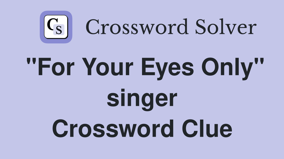 "For Your Eyes Only" singer Crossword Clue