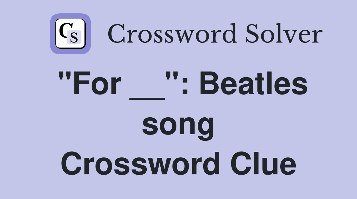 "For __": Beatles song Crossword Clue