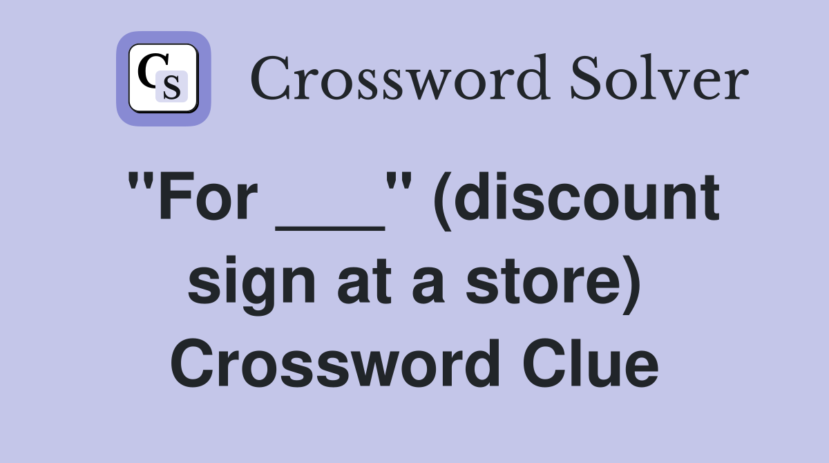 "For ___" (discount sign at a store) Crossword Clue
