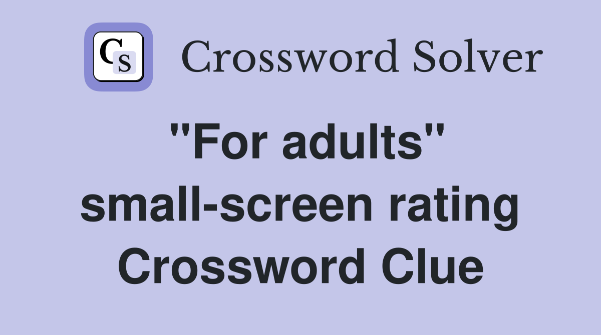 "For adults" small-screen rating Crossword Clue