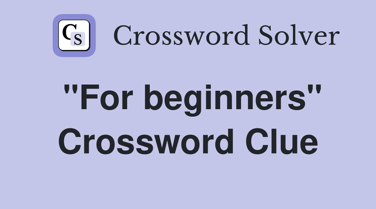 "For beginners" Crossword Clue