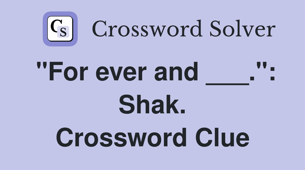 "For ever and ___.": Shak. Crossword Clue