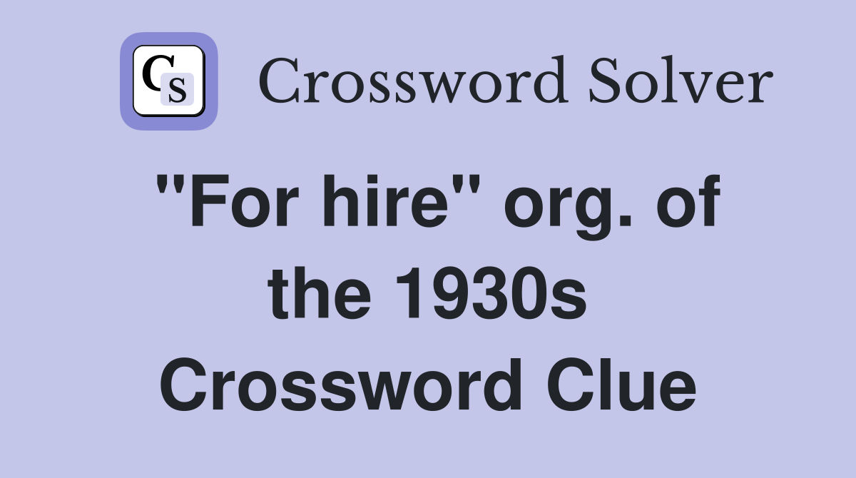 "For hire" org. of the 1930s Crossword Clue