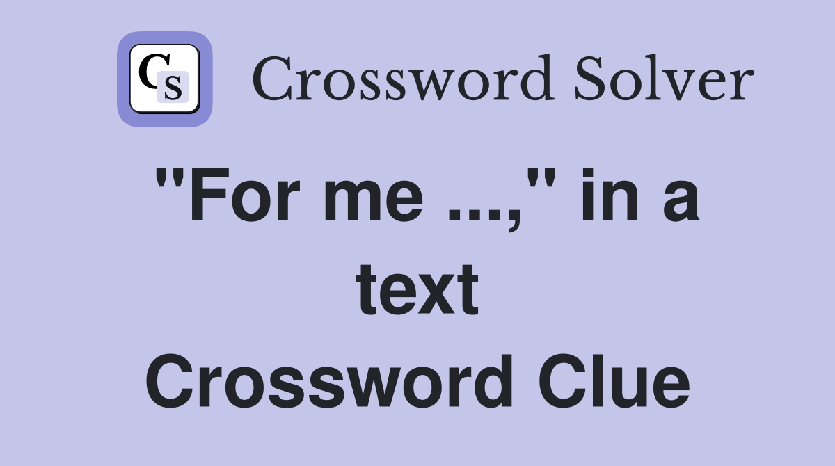 "For me ...," in a text Crossword Clue