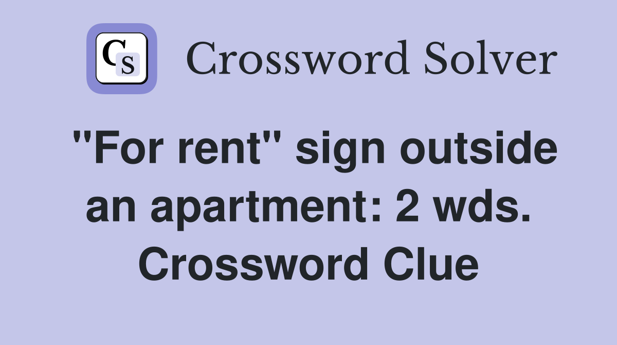 "For rent" sign outside an apartment: 2 wds. Crossword Clue
