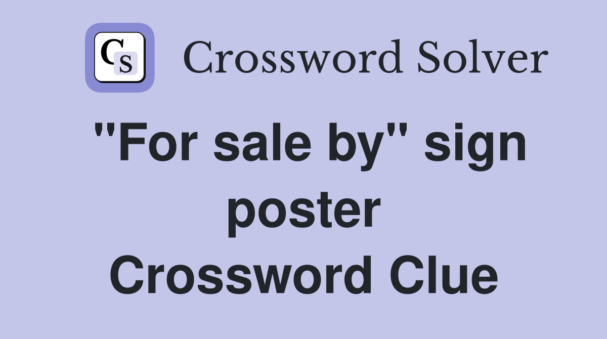 "For sale by" sign poster Crossword Clue