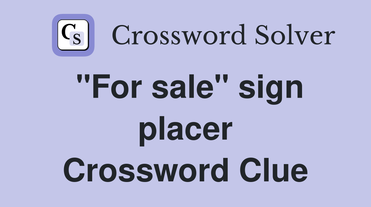 "For sale" sign placer Crossword Clue